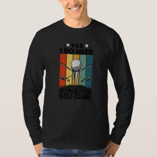 Camiseta Sim, Eu Preciso De Todos Estes Tacos De Golfe Gol