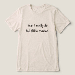 Camiseta Sim, Eu Realmente Conto Histórias da Bíblia – Text