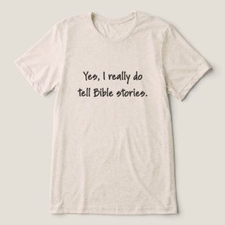 Camiseta Sim, Eu Realmente Conto Histórias da Bíblia – Text