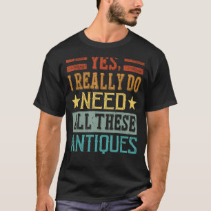 Camiseta Sim, Eu Realmente Preciso De Todas Essas Antiguida