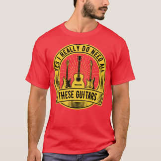 Camiseta Sim, Eu Realmente Preciso De Todas Essas Guitarras