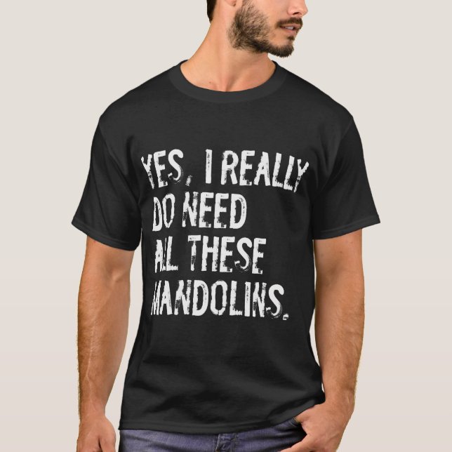 Camiseta Sim, eu realmente preciso de todas essas mandolina (Frente)