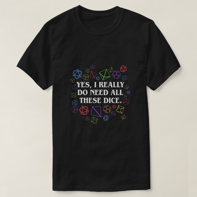 Camiseta Sim, Eu Realmente Preciso De Todas Essas Tabletop  (Frente do Design)