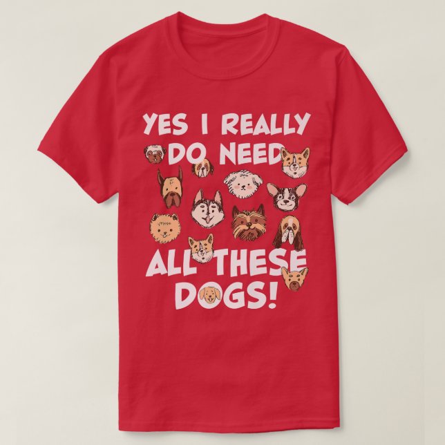 Camiseta Sim, eu realmente preciso de todos esses cachorros (Frente do Design)