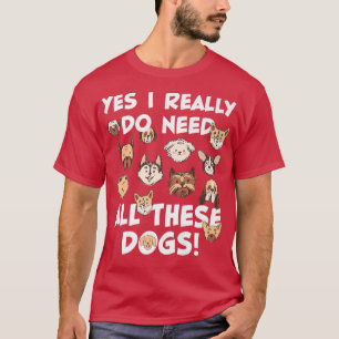 Camiseta Sim, eu realmente preciso de todos esses cachorros