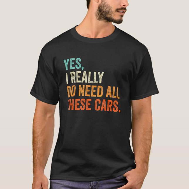 Camiseta Sim, Eu Realmente Preciso De Todos Esses Carros En (Frente)