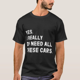 Camiseta Sim, Eu Realmente Preciso de Todos Esses Carros En