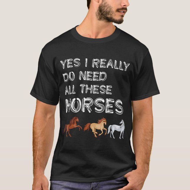 Camiseta Sim, eu realmente preciso de todos esses cavalos,  (Frente)