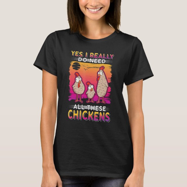 Camiseta Sim, eu realmente preciso de todos esses Galinhas (Frente)