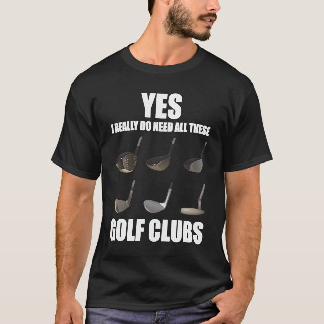 Camiseta Sim, eu realmente preciso de todos esses Golf Clus (Frente)