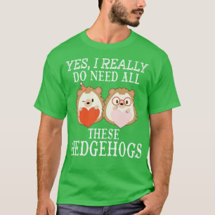 Camiseta Sim, eu realmente preciso de todos esses Hedgehogs