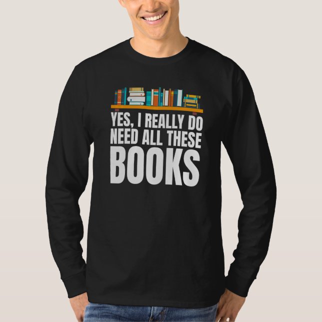 Camiseta Sim, Eu Realmente Preciso de Todos Esses Livros Un (Frente)