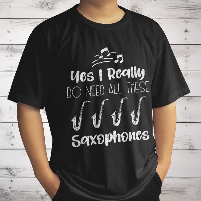 Camiseta Sim, eu realmente preciso de todos esses saxofonis (Criador carregado)