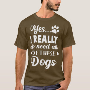 Camiseta Sim, Eu Realmente Preciso De Todos Estes Cachorros