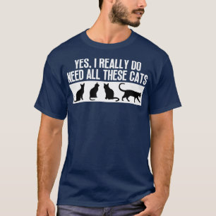 Camiseta Sim, Eu Realmente Preciso De Todos Estes Gatos 2
