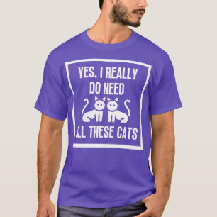Camiseta Sim, Eu Realmente Preciso De Todos Estes Gatos 3