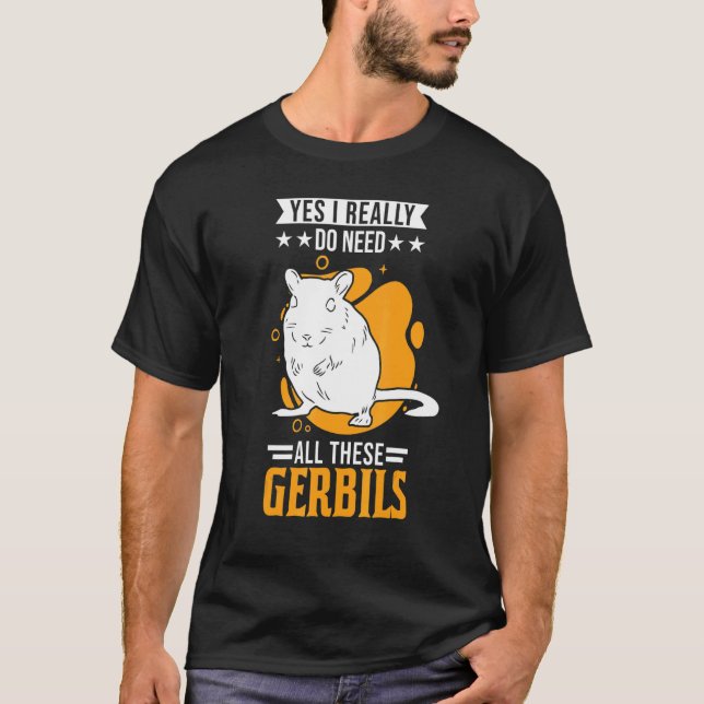 Camiseta Sim, Eu Realmente Preciso De Todos Estes Gerbilhõe (Frente)