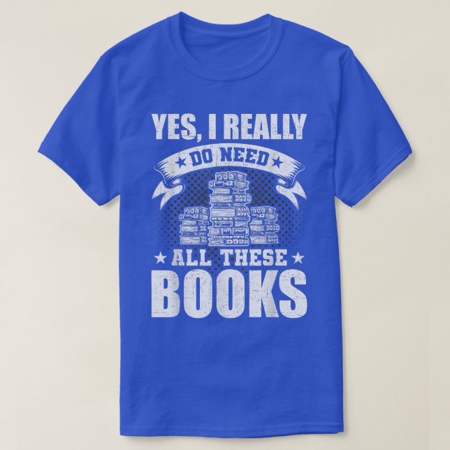 Camiseta Sim, Eu Realmente Preciso De Todos Estes Livros (Frente do Design)
