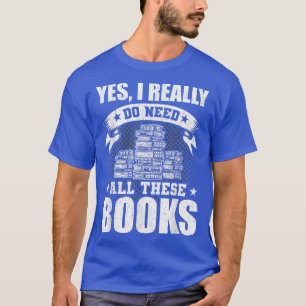 Camiseta Sim, Eu Realmente Preciso De Todos Estes Livros