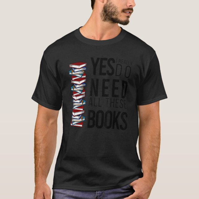 Camiseta Sim, Eu Realmente Preciso De Todos Estes Livros Ca (Frente)