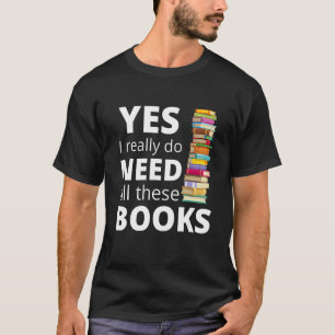 Camiseta Sim, Eu Realmente Preciso De Todos Estes Livros Hu