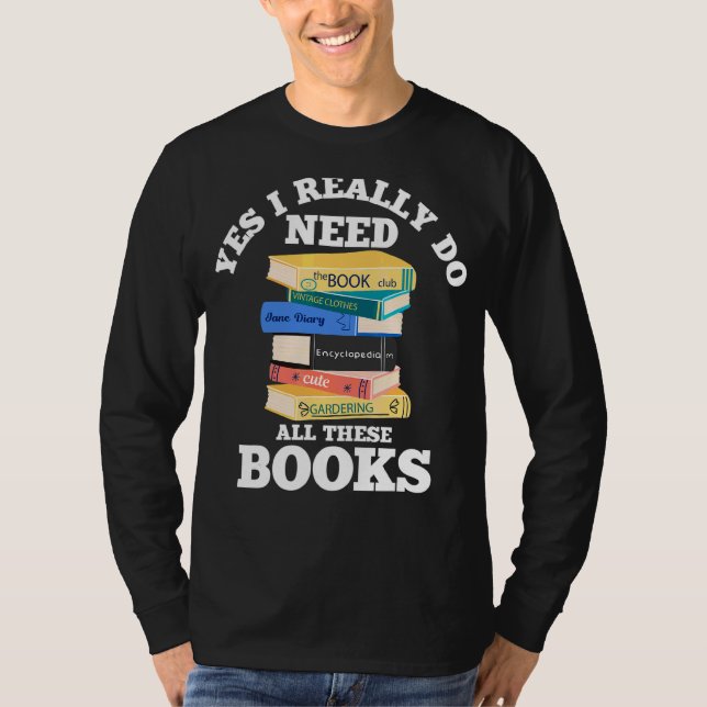 Camiseta Sim, Eu Realmente Preciso De Todos Estes Livros Le (Frente)