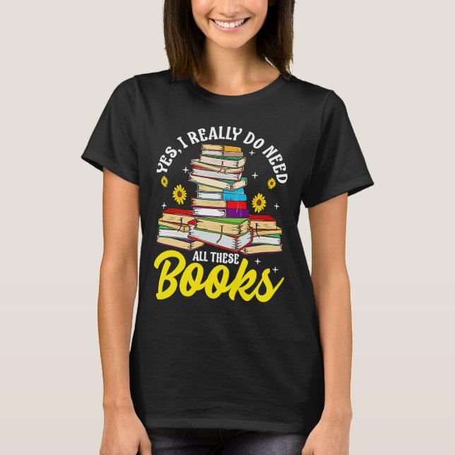 Camiseta Sim, Eu Realmente Preciso De Todos Estes Livros Ve (Frente)