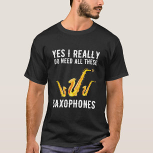 Camiseta Sim, Eu Realmente Preciso De Todos Estes Saxofones