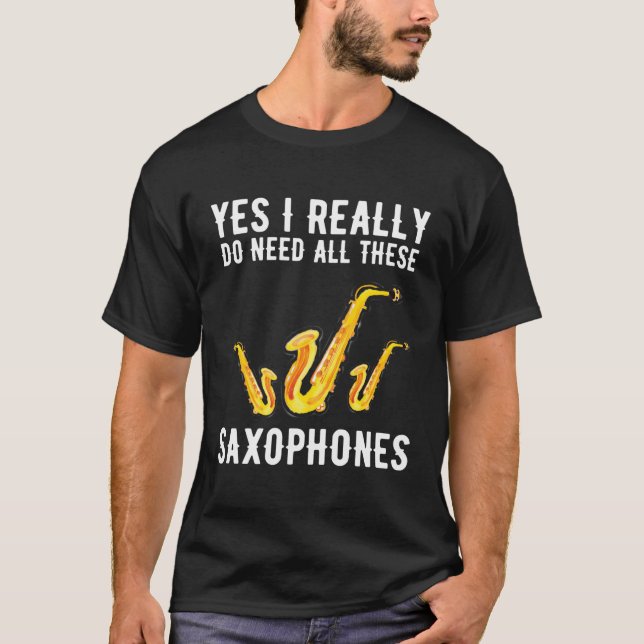 Camiseta Sim, Eu Realmente Preciso De Todos Estes Saxofones (Frente)