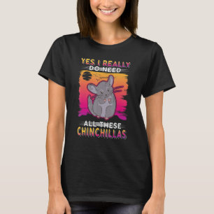 Camiseta Sim, Eu Realmente Preciso Dessas Chinchillas