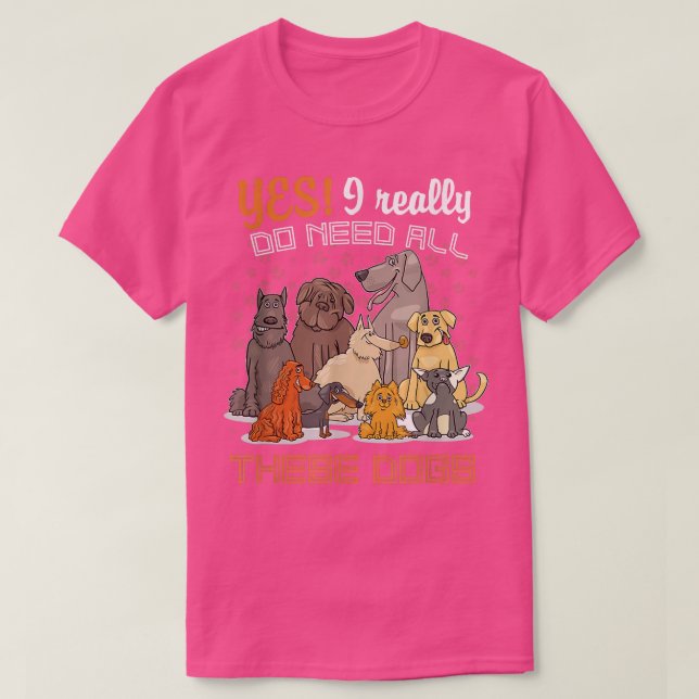 Camiseta Sim, Eu Realmente Preciso Desses Cachorros Por Aí  (Frente do Design)
