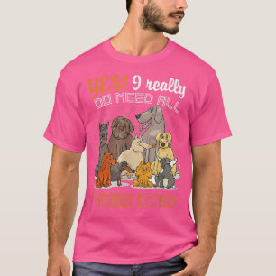 Camiseta Sim, Eu Realmente Preciso Desses Cachorros Por Aí
