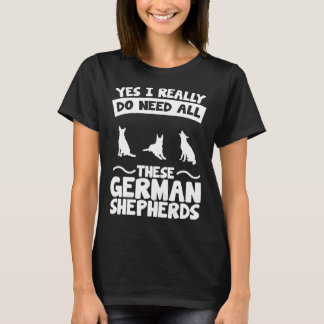 Camiseta Sim, Eu Realmente Preciso Desses German shepherd