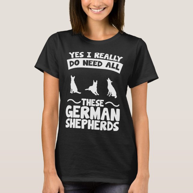 Camiseta Sim, Eu Realmente Preciso Desses German shepherd (Frente)