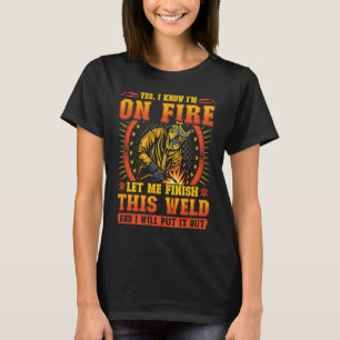 Camiseta Sim, eu sei que estou em chamas, deixe-me terminar