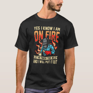 Camiseta sim, eu sei que estou em chamas soldando Flame Met