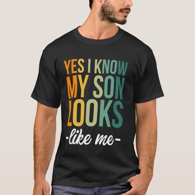 Camiseta Sim, Eu Sei Que Meu Filho Se Parece Comigo (Frente)