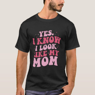 Camiseta Sim, Eu Sei Que Pareço Minha Mãe Filha Engraçada