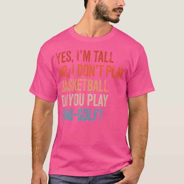 Camiseta Sim, Eu Sou Alto Não Eu Não Toco Golfe Engraçado D (Frente)