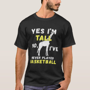 Camiseta Sim, Eu Sou Alto Não Nunca Joguei Basquete De Alt