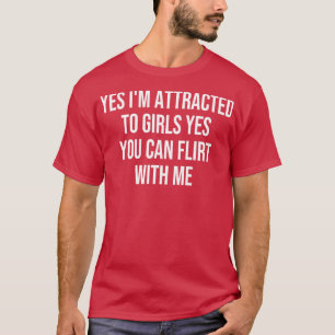 Camiseta Sim, Eu Sou Atraído A Meninas Sim Você Pode Flerta