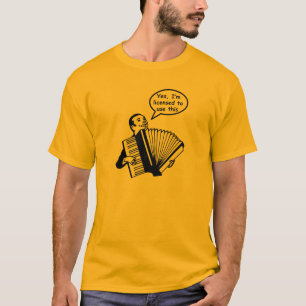 Camiseta Sim, eu sou licenciado para usar este (o acordeão