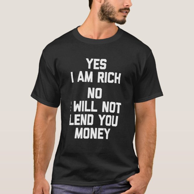 Camiseta Sim, Eu Sou Rico Não Eu Não Te Emprestarei Dinheir (Frente)
