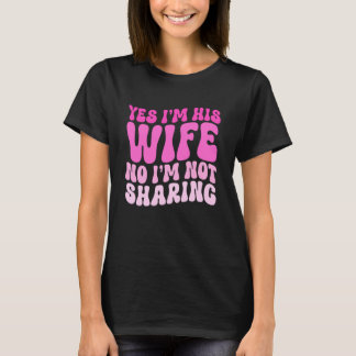 Camiseta Sim, Eu Sou Sua Esposa Não, Não Estou Compartilhan