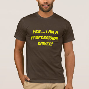 Camiseta Sim…. Eu sou um motorista profissional!