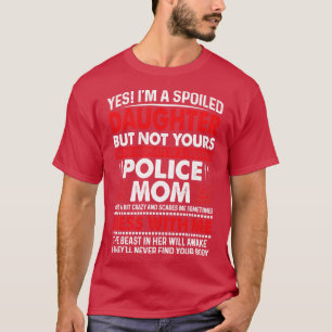 Camiseta Sim, Eu Sou Uma Filha Mimada Da Polícia Mãe Orgulh