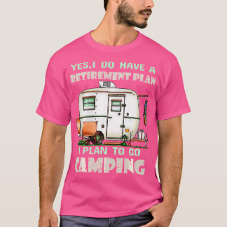 Camiseta Sim, Eu Tenho Plano De Aposentadoria Camper Retir