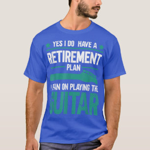 Camiseta Sim, Eu Tenho Plano De Retirada Que Planejo Reprod