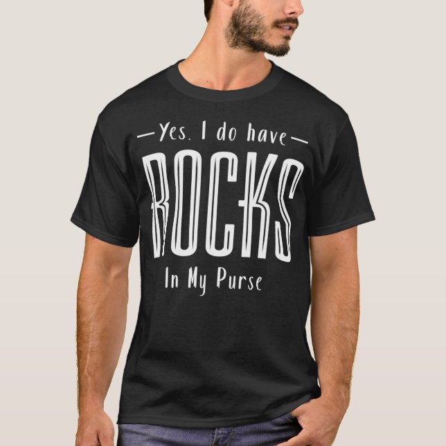 Camiseta Sim, Eu Tenho Rochas Na Minha Bolsa Roupa Lapidári (Frente)