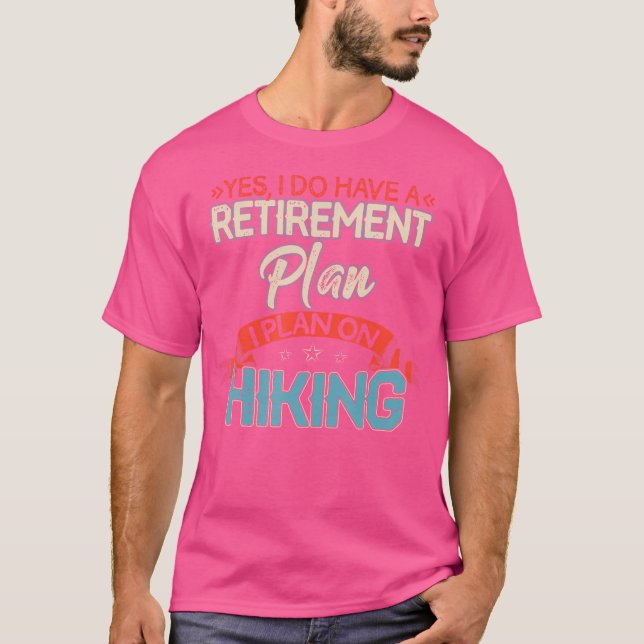 Camiseta Sim, Eu Tenho Um Plano De Aposentação A Caminhar E (Frente)